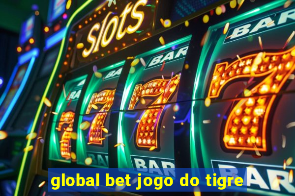 global bet jogo do tigre